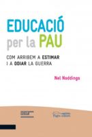 EDUCACIO PER LA PAU<br />
"Com arribem a estimar i a odiar la guerra" de Nel Noddings